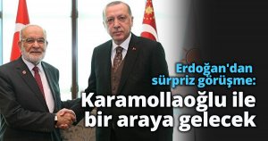 Erdoğan'dan sürpriz görüşme: Karamollaoğlu ile bir araya gelecek
