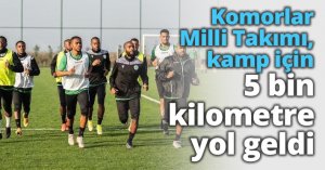 Komorlar Milli Takımı, kamp için 5 bin kilometre yol geldi
