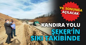 KANDIRA YOLU  ŞEKER’İN SIKI TAKİBİNDE