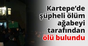 Kartepe’de şüpheli ölüm ağabeyi tarafından ölü bulundu