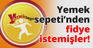 Yemek sepeti’nden fidye istemişler!