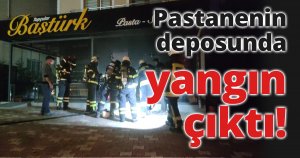 Pastanenin deposunda yangın çıktı