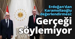 Erdoğan’dan Karamollaoğlu değerlendirmesi: Gerçeği söylemiyor