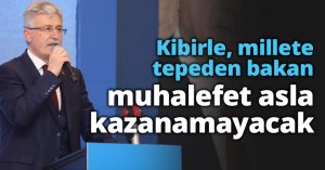 Kibirle, millete tepeden bakan muhalefet asla kazanamayacak