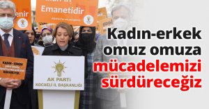 Kadın-erkek omuz omuza mücadelemizi sürdüreceğiz