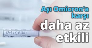 Aşı Omicron’a karşı daha az etkili