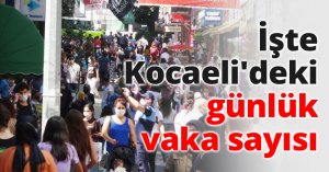 İşte Kocaeli'deki günlük vaka sayısı