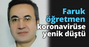 Faruk öğretmen koronavirüse yenik düştü