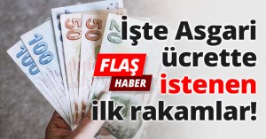İşte Asgari ücrette istenen ilk rakamlar!