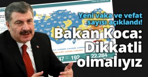 Yeni vaka ve vefat sayısı açıklandı! Bakan Koca: Dikkatli olmalıyız