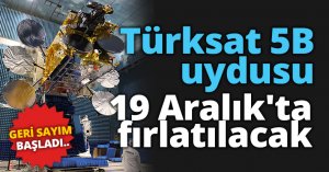 Türksat 5B uydusu 19 Aralık'ta fırlatılacak