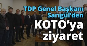 TDP Genel Başkanı Sarıgül’den KOTO’ya ziyaret