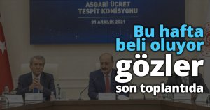 Asgari ücrette gözler son toplantıda