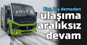 Kar, kış demeden ulaşıma aralıksız devam