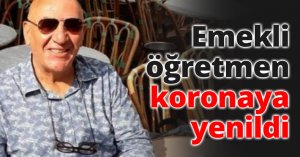 Emekli öğretmen koronaya yenildi