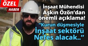 İnşaat Mühendisi Aşkın Özön'dan önemli açıklamalar! 