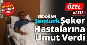 Erdoğan Şentürk Elâzığ'da ameliyat oldu