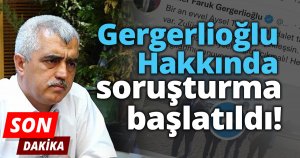 Gergerlioğlu hakkında soruşturma başlatıldı
