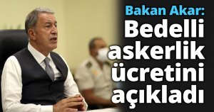 Bakan Akar: Bedelli askerlik ücretini açıkladı