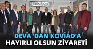 DEVA ‘DAN KOVİAD’A HAYIRLI OLSUN ZİYARETİ