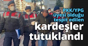 PKK/YPG üyesi olduğu tespit edilen kardeşler tutuklandı