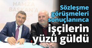 Sözleşme görüşmeleri sonuçlanınca işçilerin yüzü güldü