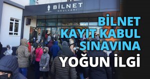 BİLNET KAYIT KABUL SINAVINA YOĞUN İLGİ