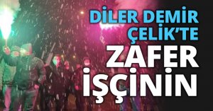 DİLER DEMİR ÇELİK DE SÖZLEŞME COŞKUSU