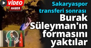Sakaryaspor transferi sonrası Burak Süleyman'ın formasını yaktılar