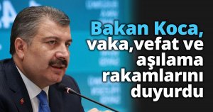 Bakan Koca, vaka vefat ve aşılama rakamlarını duyurdu