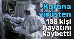 Son 24 saatte korona virüsten 188 kişi hayatını kaybetti
