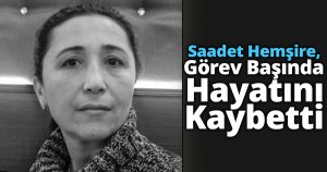 Saadet Hemşire, Görev Başında Hayatını Kaybetti