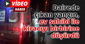 Dairede çıkan yangın, ev sahibi ile kiracıyı birbirine düşürdü