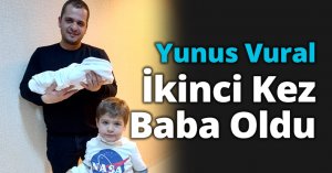 Yunus Vural İkinci Kez Baba Oldu