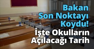 Bakan Son Noktayı Koydu! İşte okulların açılacağı tarih