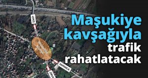 Maşukiye kavşağıyla trafik rahatlatacak