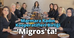 Marmara Kadın Kooperatifleri   Birliği ‘Migros'ta!