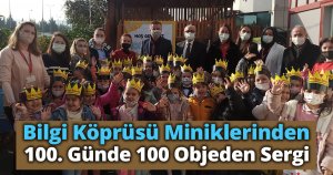 Bilgi Köprüsü Miniklerinden 100. Günde 100 Objeden Sergi