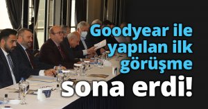 Goodyear ile yapılan ilk görüşme sona erdi...