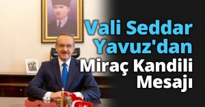 Vali Seddar Yavuz'dan Miraç Kandili Mesajı
