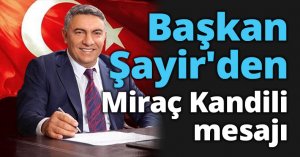 Başkan Şayir'den Miraç Kandili mesajı 