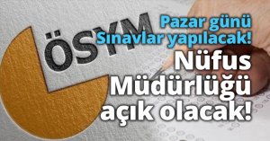 Pazar günü Sınavlar yapılacak!