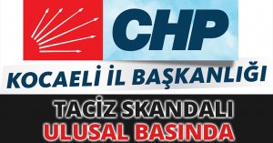 CHP’NİN TACİZ SKANDALI ULUSAL BASINDA 