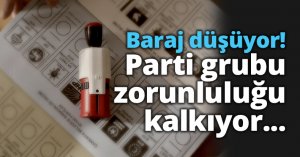 Baraj düşüyor! Parti grubu zorunluluğu kalkıyor...
