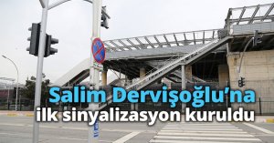Salim Dervişoğlu’na ilk sinyalizasyon kuruldu
