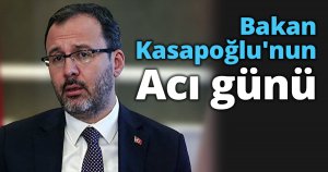 Bakan Kasapoğlu'nun acı günü