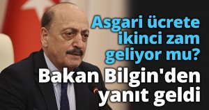 Asgari ücrete ikinci zam geliyor mu? Bakan Bilgin'den yanıt geldi