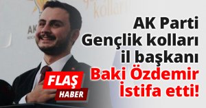AK Parti Gençlik kolları il başkanı Baki Özdemir İstifa etti!