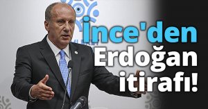 Muharrem İnce'den Erdoğan itirafı