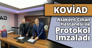 KOVİAD Atakent Cihan Hastanesi ile  Protokol İmzaladı